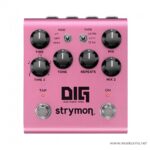 Strymon DIG Dual Digital Delay V2 ลดราคาพิเศษ